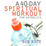 A 40-Day Spiritual Workout For Cathoics