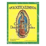 Apologética Elemental 1- Cómo Explicar y Defender la Fe Católica