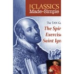 The Classics Made Simple: The Spiritual Exercises of St. Ignatius