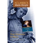 The Classics Made Simple: True Devotion to Mary