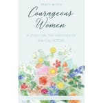 Courageous Women - A Study on the Heroines of Biblical History