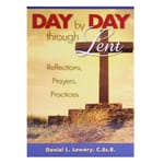 Day by Day Through Lent - Reflections, Prayers, Practices