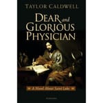 Dear and Glorious Physician - A Novel about Saint Luke 
