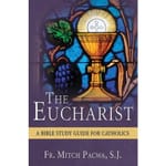 The Eucharist- A Bible Study Guide for Catholics