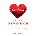 Healing After Divorce - Hope for Catholics  