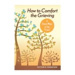 How to Comfort the Grieving - A Dozen Ways to Say I Care