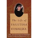 Life of Faustina Kowalska - The Authorized Biography