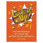 Look It Up! - Over 600 Definitions for Catholic Kids and Their Parents and Teachers 
