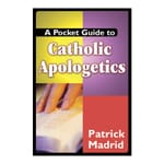 A Pocket Guide to Catholic Apologetics