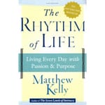 The Rhythm of Life - Living Every Day with Passion and Purpose