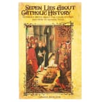 Seven Lies About Catholic History