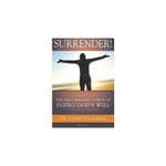 Surrender! The Life-Changing Power of Doing God's Will