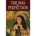 The Way of Perfection - St. Teresa of Avila