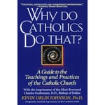Why Do Catholics Do That?