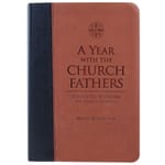 A Year With The Church Fathers - Patristic Wisdom For Daily Living