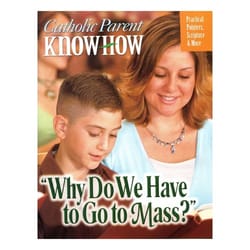 Catholic Parent Know-How - Why Do We Have to Go to Mass? 