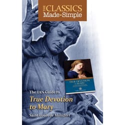 The Classics Made Simple: True Devotion to Mary