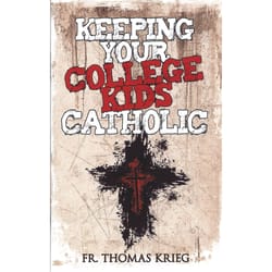Keeping Your College Kids Catholic