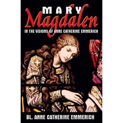 Mary Magdalen in the Visions of Anne Catherine Emmerich