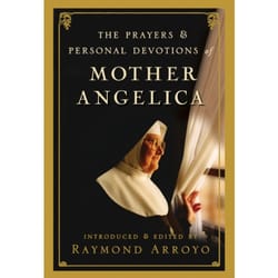 The Prayers and Personal Devotions of Mother Angelica   