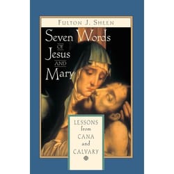 Seven Words of Jesus and Mary - Lessons on Cana and Calvary