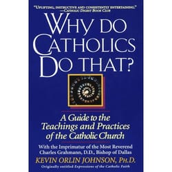 Why Do Catholics Do That?