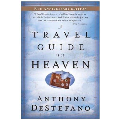 A Travel Guide to Heaven by Anthony DeStefano