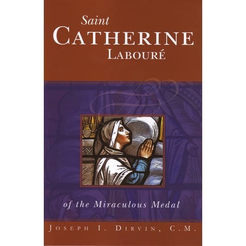 St. Catherine Laboure of the Miraculous Medal by Rev. Joseph I. Dirvin