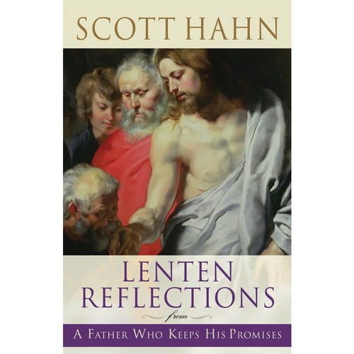 Lenten Reflections - From A Father Who Keeps His Promises By Scott Hahn