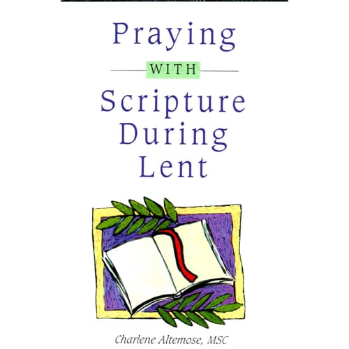 Praying With Scripture During Lent By Charlene Altemose, MSC