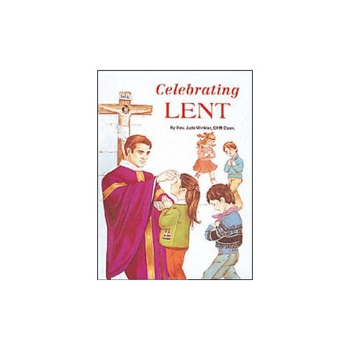 Celebrating Lent (For Children) By Rev. Jude Winkler, OFM Conv.