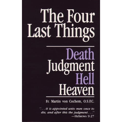 The Four Last Things by Fr. Martin von Cochem by Rev. Martin Von Cochem