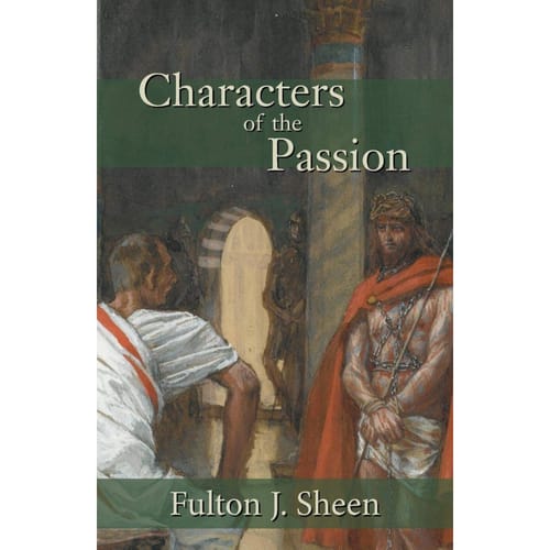 Characters Of The Passion By Fulton J. Sheen