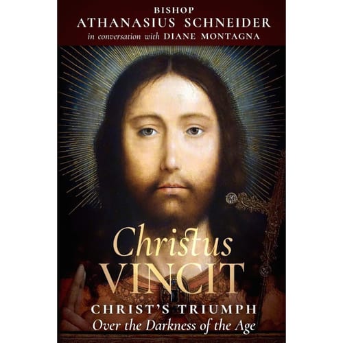 Christus Vincit: Christ's Triumph Over The Darkness Of The Age By Bishop Athanasius Schneider