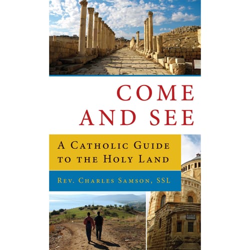 Come And See: A Catholic Guide To The Holy Land