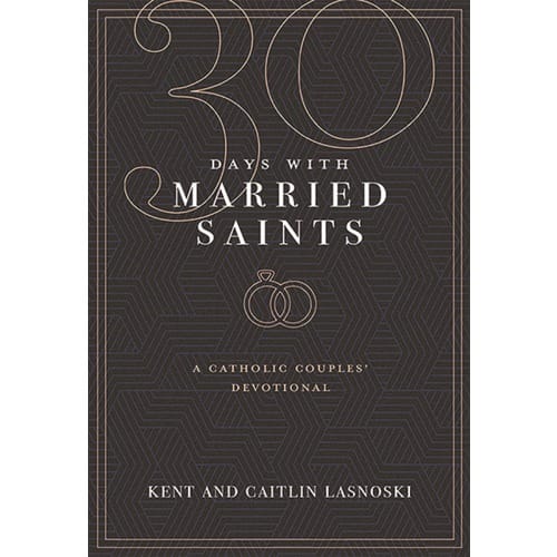 30 Days with Married Saints: A Catholic Couples' Devotional