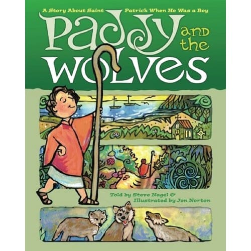 Paddy And The Wolves: A Story About St. Patrick As A Boy