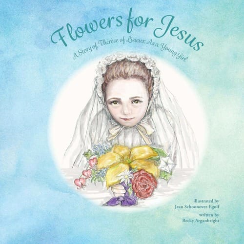 Flowers For Jesus: A Story Of Therese Of Lisieux As A Young Girl