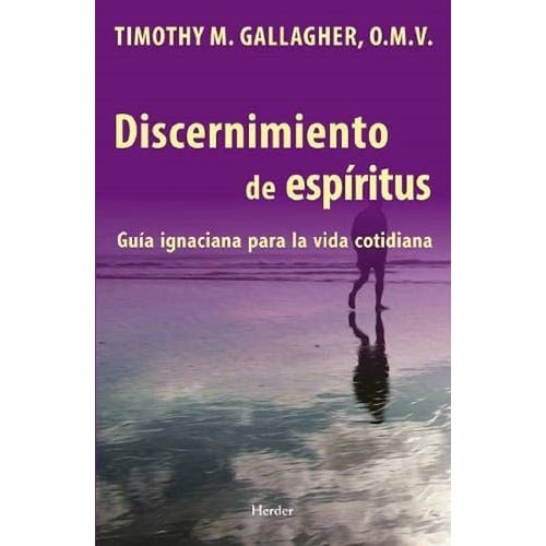 Discernimiento De Espiritus - Guia Ignaciana Para La Vida Cotidiana