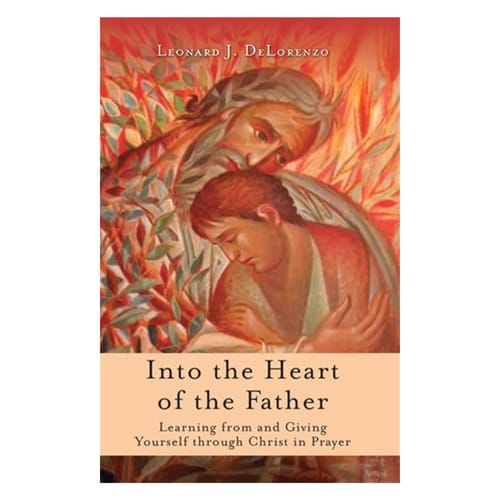 Into The Heart Of The Father: Learning From And Giving Yourself Through Christ