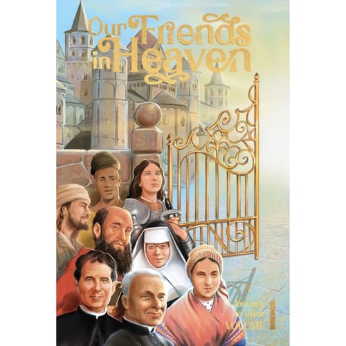 Our Friends In Heaven: Saints For Every Day - Vol 1 (January - June)