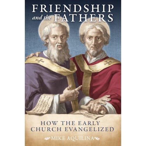 Friendship And The Fathers: How The Early Church Evangelized