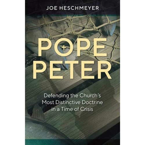 Pope Peter: Defending The Church's Most Distinctive Doctrine In A Time Of Crisis