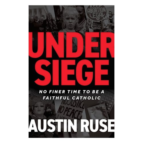Under Siege: No Finer Time to be a Faithful Catholic