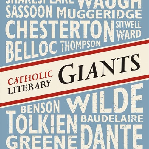 Catholic Literary Giants: A Field Guide To The Catholic Literary Landscape