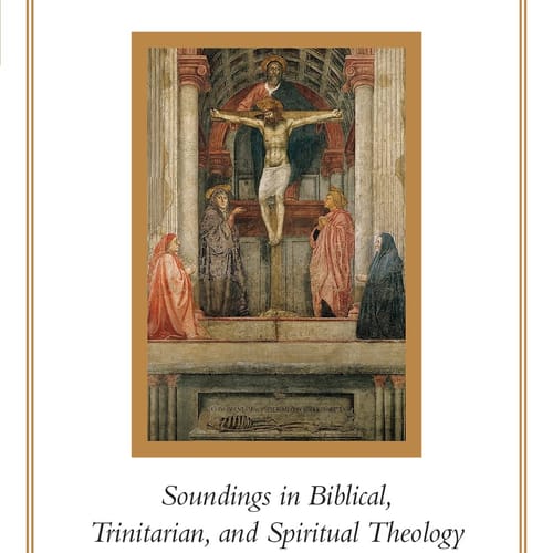 Atonement: Soundings In Biblical, Trinitarian, And Spiritual Theology