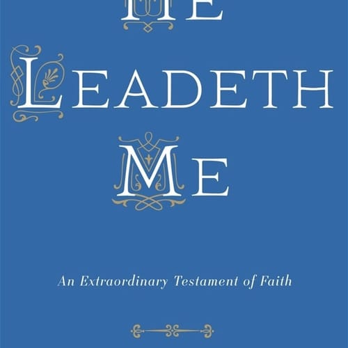 He Leadeth Me: An Extraordinary Testament Of Faith