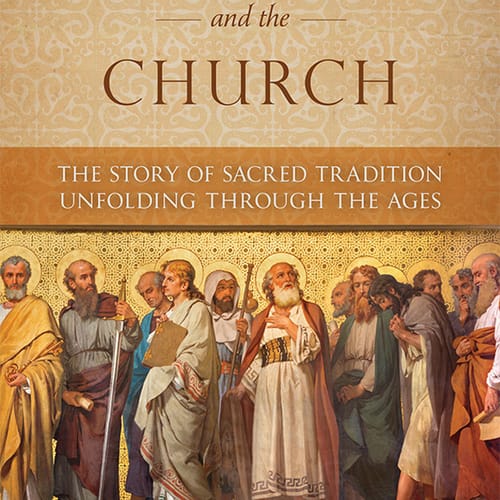 Tradition And The Church: The Story Of Sacred Tradition Unfolding Through The Ages