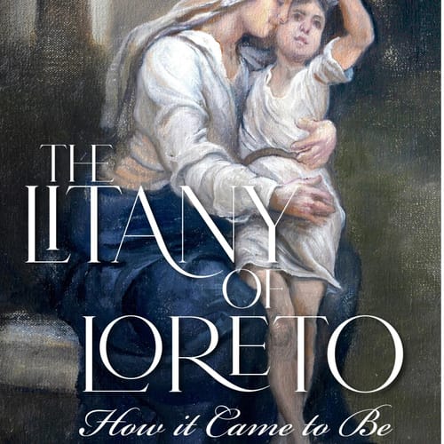 The Litany Of Loreto: How It Came To Be