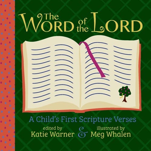 The Word of the Lord: A Child's First Scripture Verses by Katie Warner